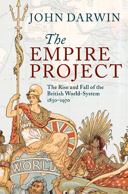 The Empire Project; The Rise and Fall of the British World-System, 1830–1970 (Hardback) 9780521302081