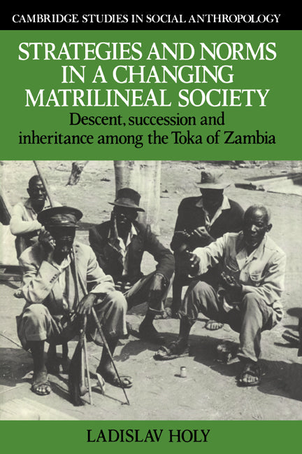 Strategies and Norms in a Changing Matrilineal Society; Descent, Succession and Inheritance among the Toka of Zambia (Hardback) 9780521303002