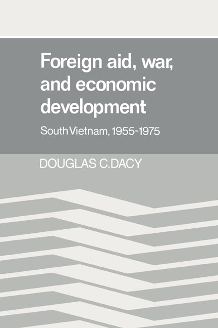 Foreign Aid, War, and Economic Development; South Vietnam, 1955–1975 (Hardback) 9780521303279