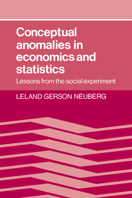 Conceptual Anomalies in Economics and Statistics; Lessons from the Social Experiment (Hardback) 9780521304443