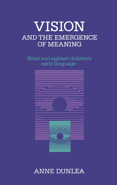 Vision and the Emergence of Meaning; Blind and Sighted Children's Early Language (Hardback) 9780521304962