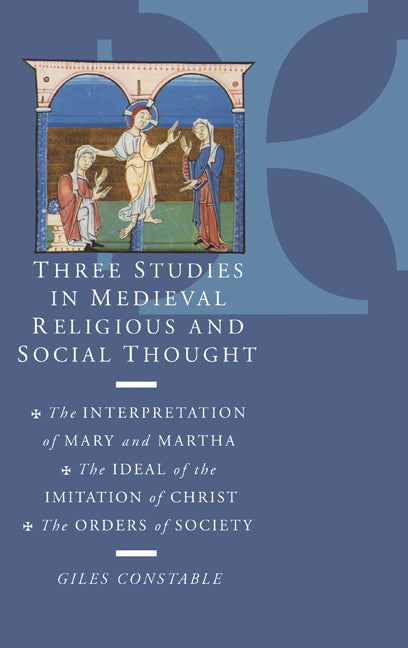 Three Studies in Medieval Religious and Social Thought; The Interpretation of Mary and Martha, the Ideal of the Imitation of Christ, the Orders of Society (Hardback) 9780521305150