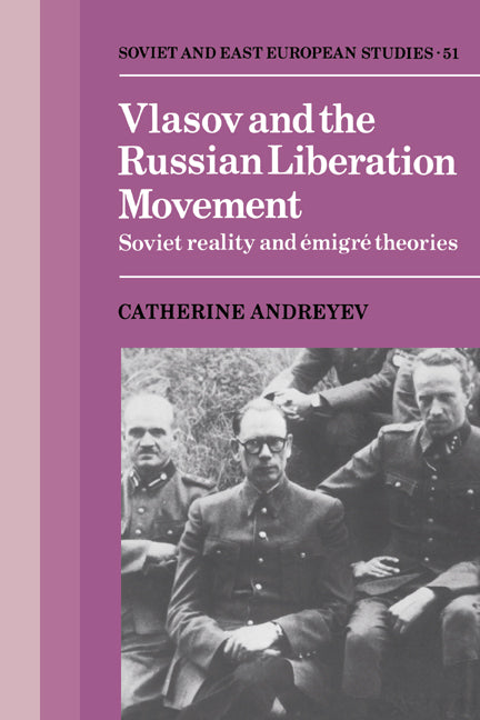 Vlasov and the Russian Liberation Movement; Soviet Reality and Emigré Theories (Hardback) 9780521305457