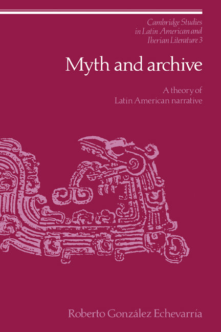 Myth and Archive; A Theory of Latin American Narrative (Hardback) 9780521306829