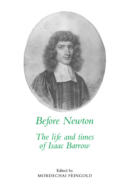 Before Newton; The Life and Times of Isaac Barrow (Hardback) 9780521306942