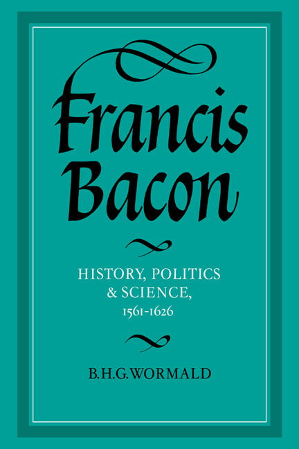 Francis Bacon; History, Politics and Science, 1561–1626 (Hardback) 9780521307734
