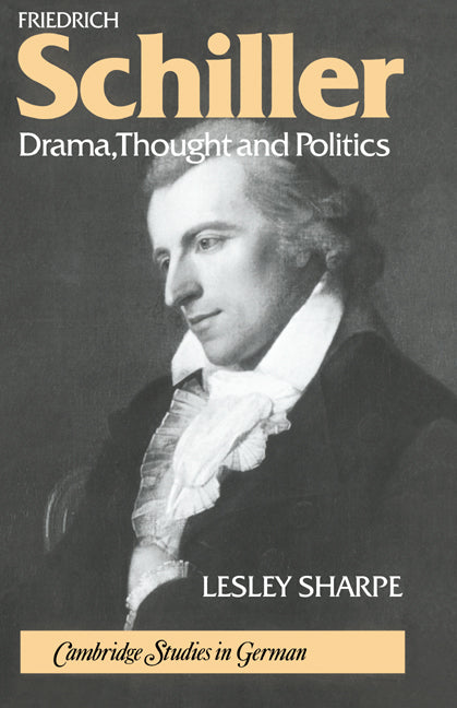 Friedrich Schiller; Drama, Thought and Politics (Hardback) 9780521308175