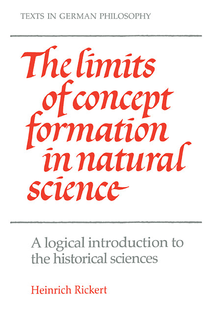 The Limits of Concept Formation in Natural Science; A Logical Introduction to the Historical Sciences (Abridged Edition) (Paperback) 9780521310154
