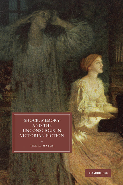 Shock, Memory and the Unconscious in Victorian Fiction (Paperback) 9780521310253