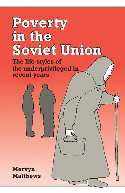 Poverty in the Soviet Union; The Life-styles of the Underprivileged in Recent Years (Paperback) 9780521310598