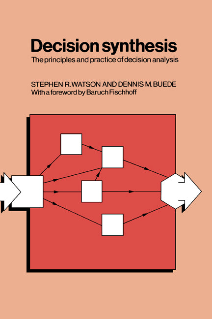 Decision Synthesis; The Principles and Practice of Decision Analysis (Paperback) 9780521310789