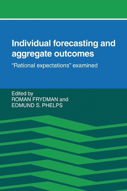 Individual Forecasting and Aggregate Outcomes; 'Rational Expectations' Examined (Paperback) 9780521310956