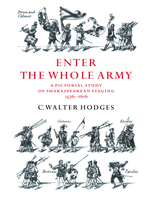 Enter the Whole Army; A Pictorial Study of Shakespearean Staging, 1576–1616 (Paperback) 9780521311700