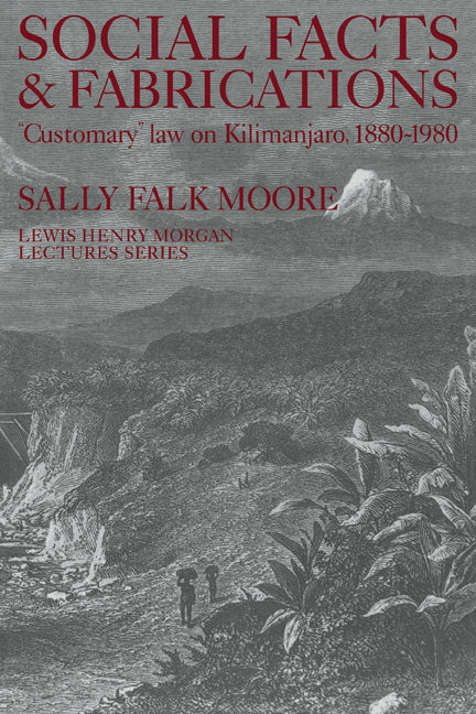 Social Facts and Fabrications; "Customary" Law on Kilimanjaro, 1880–1980 (Paperback) 9780521312011