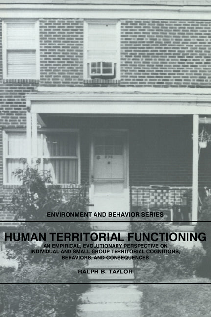Human Territorial Functioning; An Empirical, Evolutionary Perspective on Individual and Small Group Territorial Cognitions, Behaviors, and Consequences (Paperback) 9780521313070