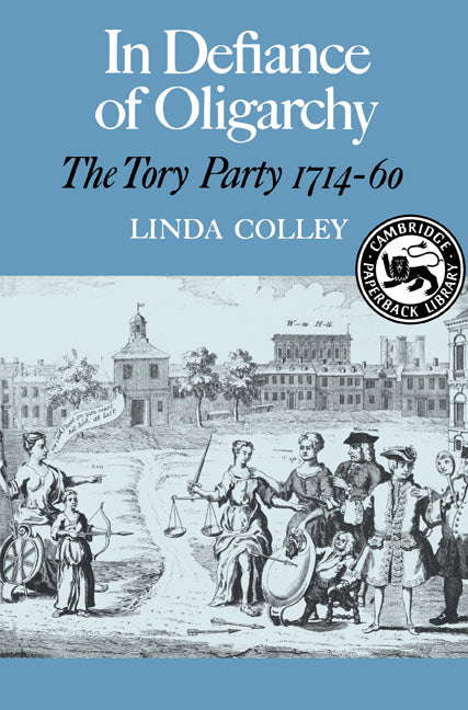 In Defiance of Oligarchy; The Tory Party 1714-60 (Paperback) 9780521313117