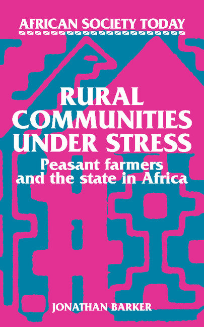 Rural Communities under Stress; Peasant Farmers and the State in Africa (Paperback) 9780521313582