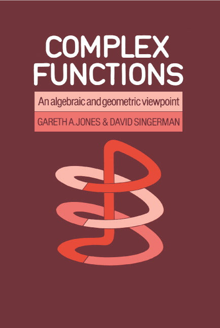 Complex Functions; An Algebraic and Geometric Viewpoint (Paperback) 9780521313667