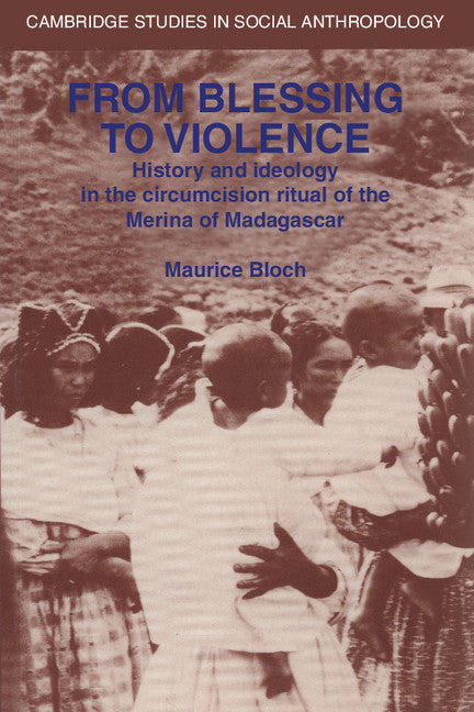 From Blessing to Violence; History and Ideology in the Circumcision Ritual of the Merina (Paperback) 9780521314046