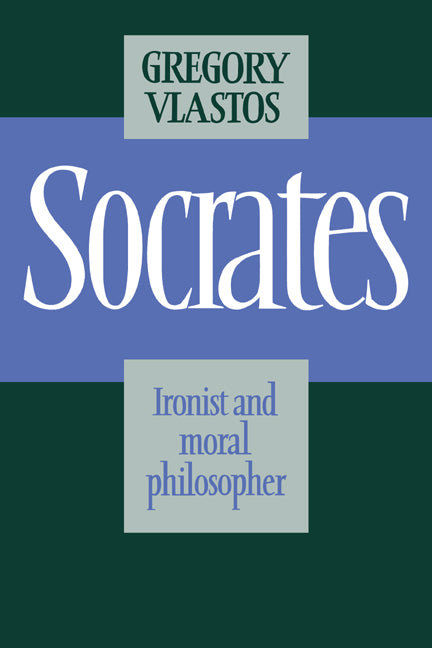 Socrates; Ironist and Moral Philosopher (Paperback) 9780521314503