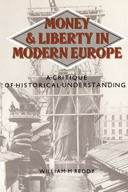 Money and Liberty in Modern Europe; A Critique of Historical Understanding (Paperback) 9780521315098