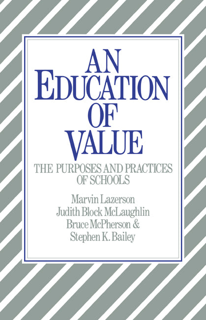 An Education of Value; The Purposes and Practices of Schools (Paperback) 9780521315159