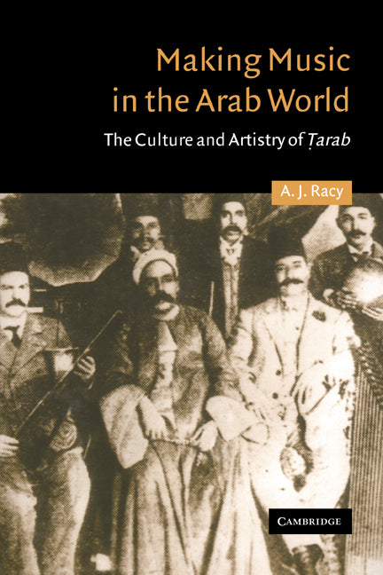 Making Music in the Arab World; The Culture and Artistry of Tarab (Paperback) 9780521316859