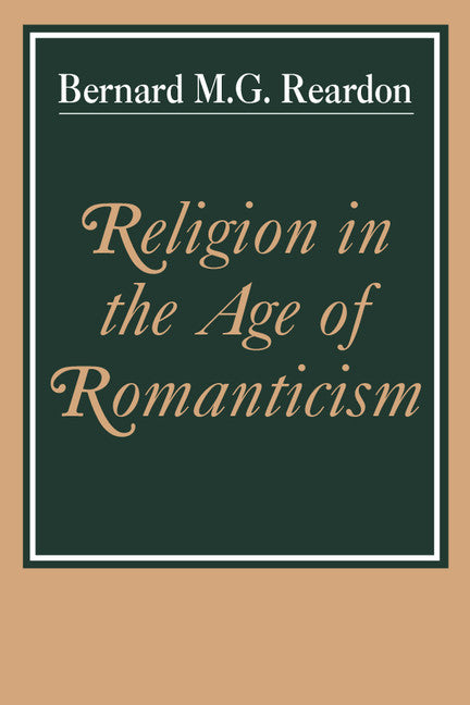 Religion in the Age of Romanticism; Studies in Early Nineteenth-Century Thought (Paperback) 9780521317450