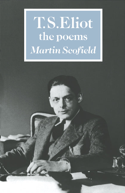 T. S. Eliot: The Poems (Paperback) 9780521317610