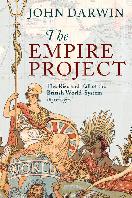 The Empire Project; The Rise and Fall of the British World-System, 1830–1970 (Paperback) 9780521317894