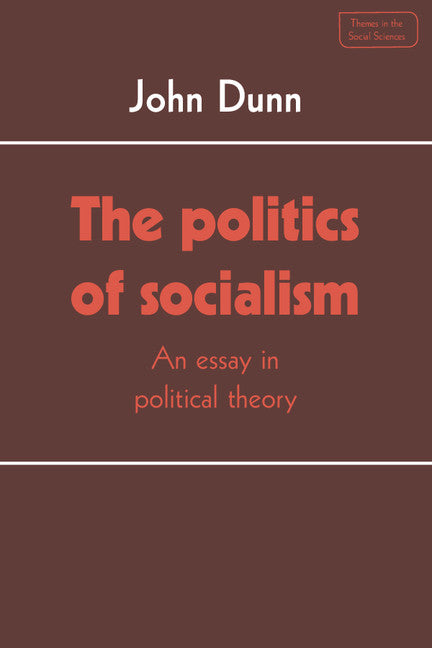 The Politics of Socialism; An Essay in Political Theory (Paperback) 9780521318402