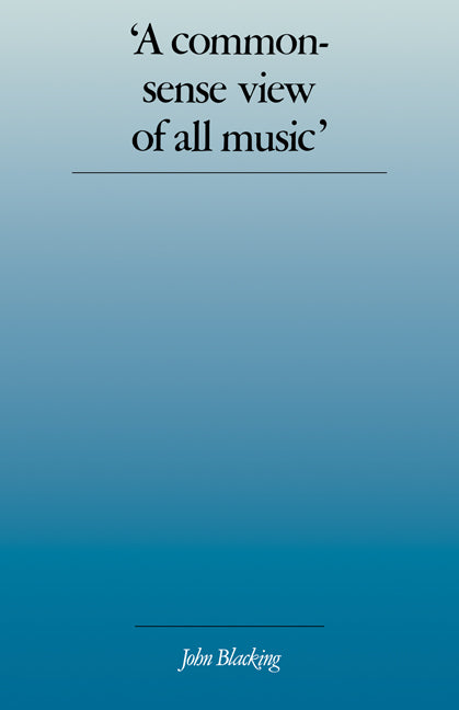 'A Commonsense View of All Music'; Reflections on Percy Grainger's Contribution to Ethnomusicology and Music Education (Paperback) 9780521319249