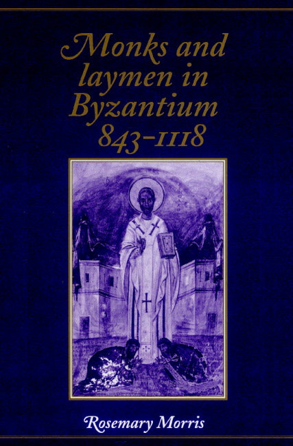 Monks and Laymen in Byzantium, 843–1118 (Paperback) 9780521319508