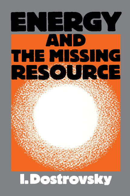 Energy and the Missing Resource; A View from the Laboratory (Paperback) 9780521319652