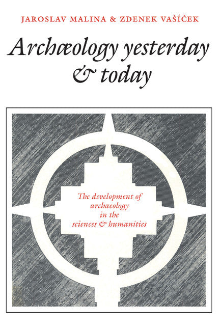 Archaeology Yesterday and Today; The Development of Archaeology in the Sciences and Humanities (Paperback) 9780521319775