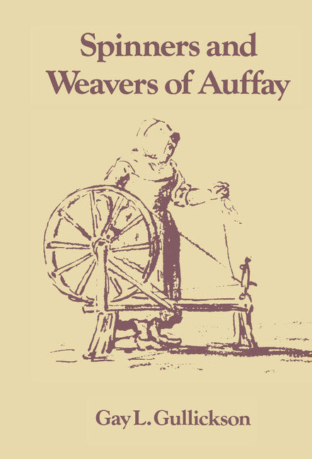 The Spinners and Weavers of Auffay; Rural Industry and the Sexual Division of Labor in a French Village (Hardback) 9780521322805