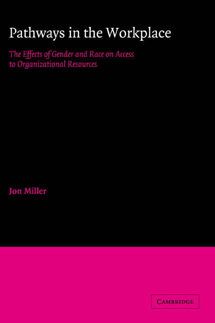 Pathways in the Workplace; The Effects of Gender and Race on Access to Organizational Resources (Hardback) 9780521323659