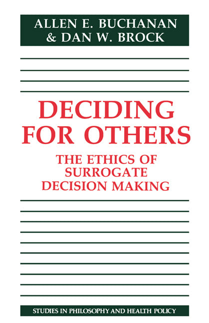 Deciding for Others; The Ethics of Surrogate Decision Making (Hardback) 9780521324229