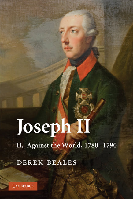 Joseph II: Volume 2, Against the World, 1780–1790 (Hardback) 9780521324885