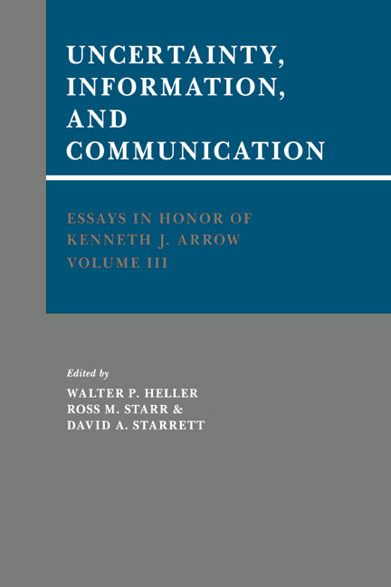 Essays in Honor of Kenneth J. Arrow: Volume 3, Uncertainty, Information, and Communication (Hardback) 9780521327046