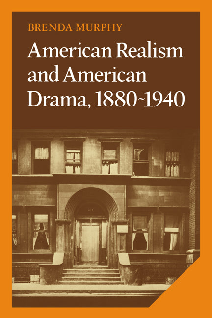 American Realism and American Drama, 1880–1940 (Hardback) 9780521327114