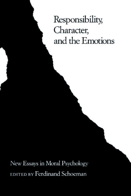 Responsibility, Character, and the Emotions; New Essays in Moral Psychology (Hardback) 9780521327206