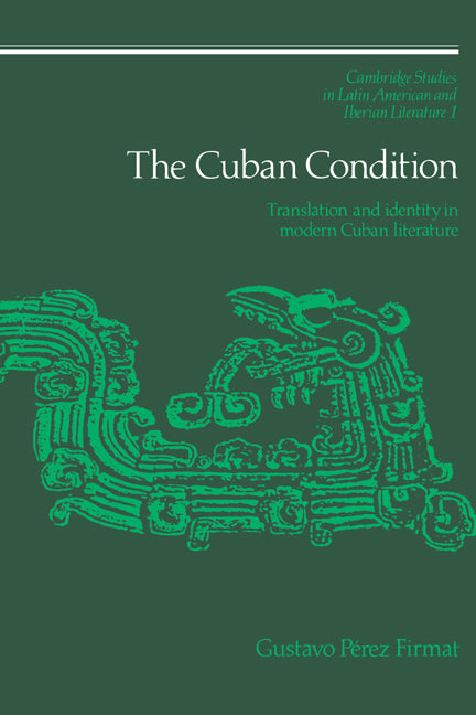 The Cuban Condition; Translation and Identity in Modern Cuban Literature (Hardback) 9780521327473