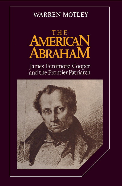 The American Abraham; James Fenimore Cooper and the Frontier Patriarch (Hardback) 9780521327824