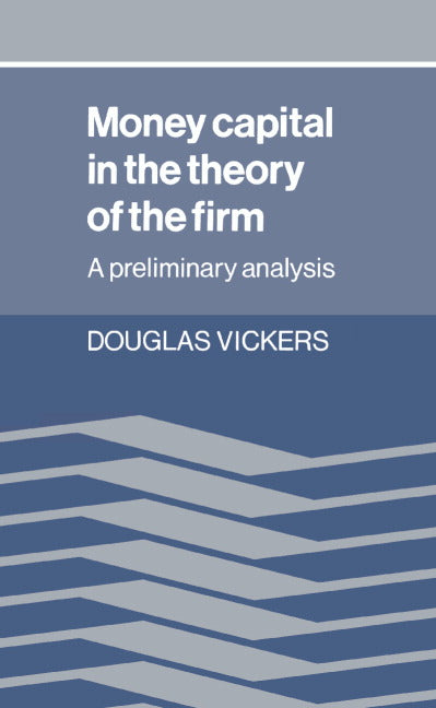 Money Capital in the Theory of the Firm; A Preliminary Analysis (Hardback) 9780521328418