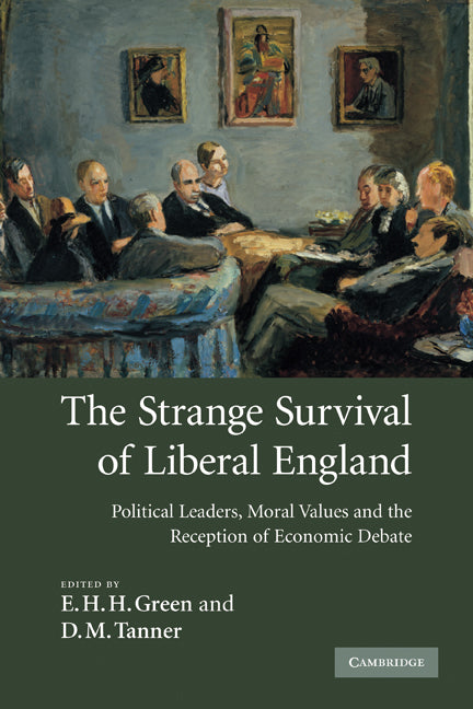 The Strange Survival of Liberal England; Political Leaders, Moral Values and the Reception of Economic Debate (Paperback) 9780521329613