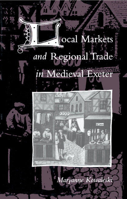 Local Markets and Regional Trade in Medieval Exeter (Hardback) 9780521333719
