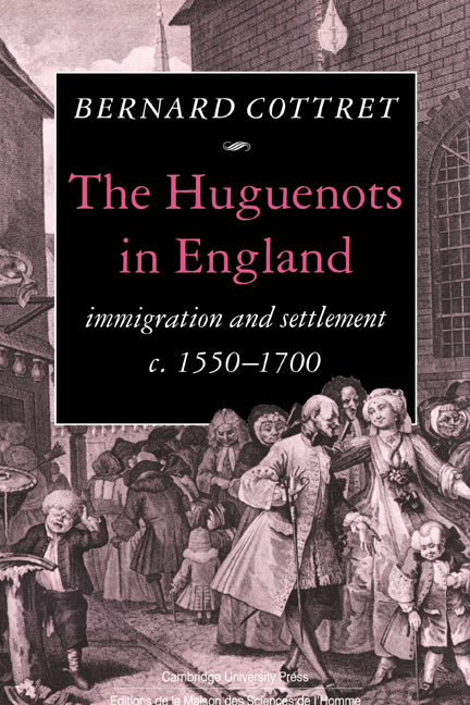 The Huguenots in England; Immigration and Settlement c.1550–1700 (Hardback) 9780521333887