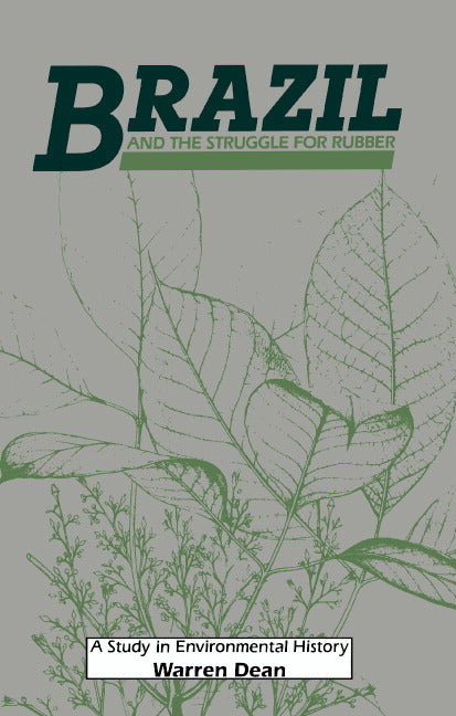 Brazil and the Struggle for Rubber; A Study in Environmental History (Hardback) 9780521334778