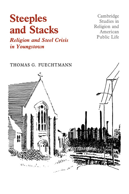 Steeples and Stacks; Religion and Steel Crisis in Youngstown, Ohio (Hardback) 9780521334815